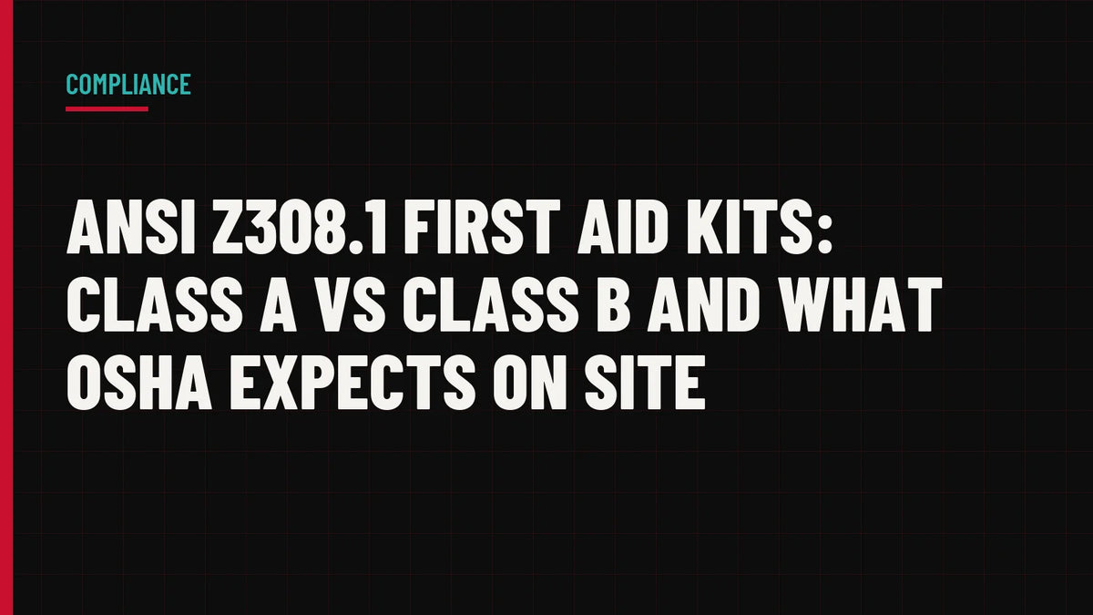ANSI Z308.1 First Aid Kits: Class A vs Class B and What OSHA Expects on Site