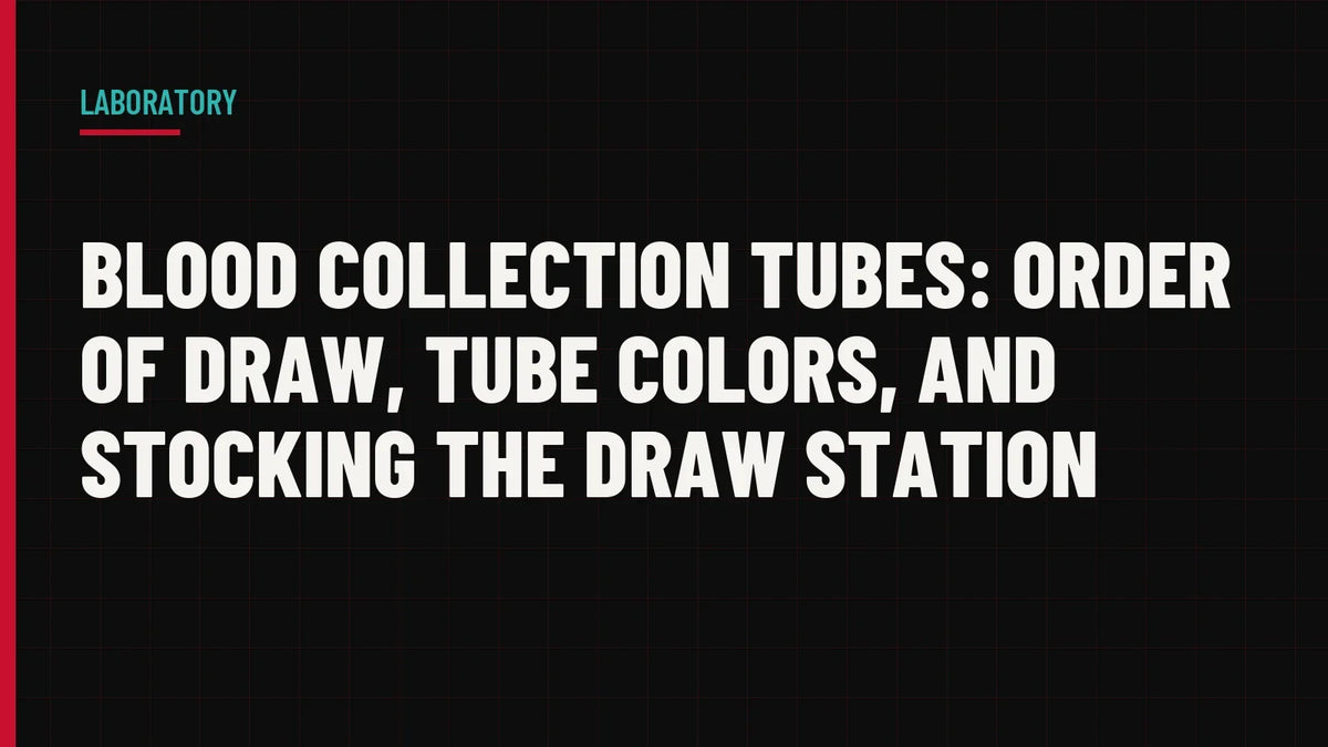 Blood Collection Tubes: Order of Draw, Tube Colors, and Stocking the Draw Station