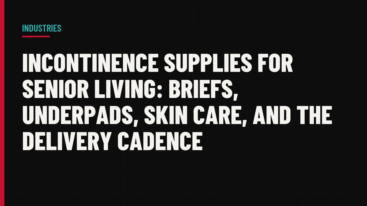 Incontinence Supplies for Senior Living: Briefs, Underpads, Skin Care, and the Delivery Cadence