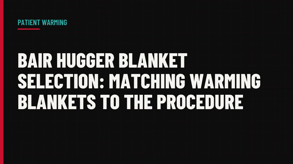 Bair Hugger Blanket Selection: Matching Warming Blankets to the Procedure