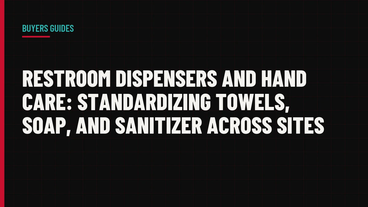 Restroom Dispensers and Hand Care: Standardizing Towels, Soap, and Sanitizer Across Sites