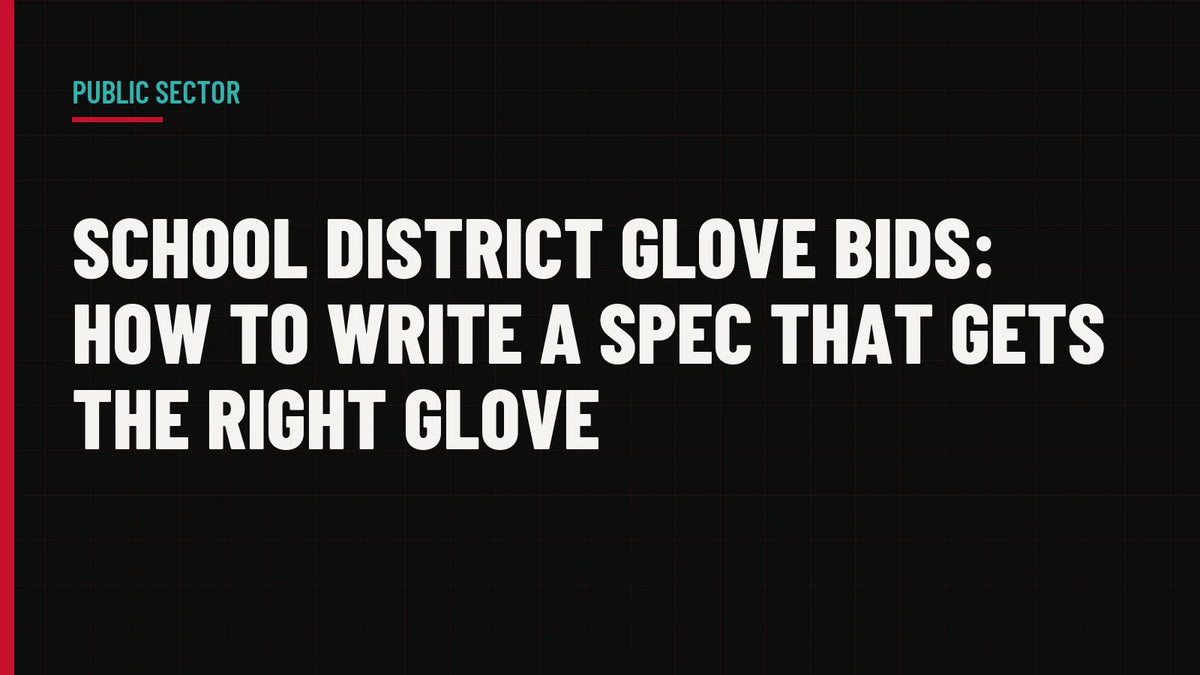 School District Glove Bids: How to Write a Spec That Gets the Right Glove