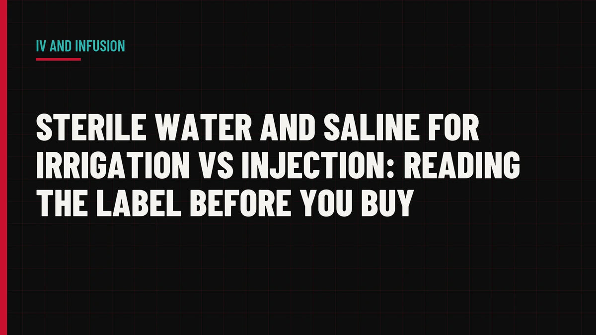 Sterile Water and Saline for Irrigation vs Injection: Reading the Label Before You Buy
