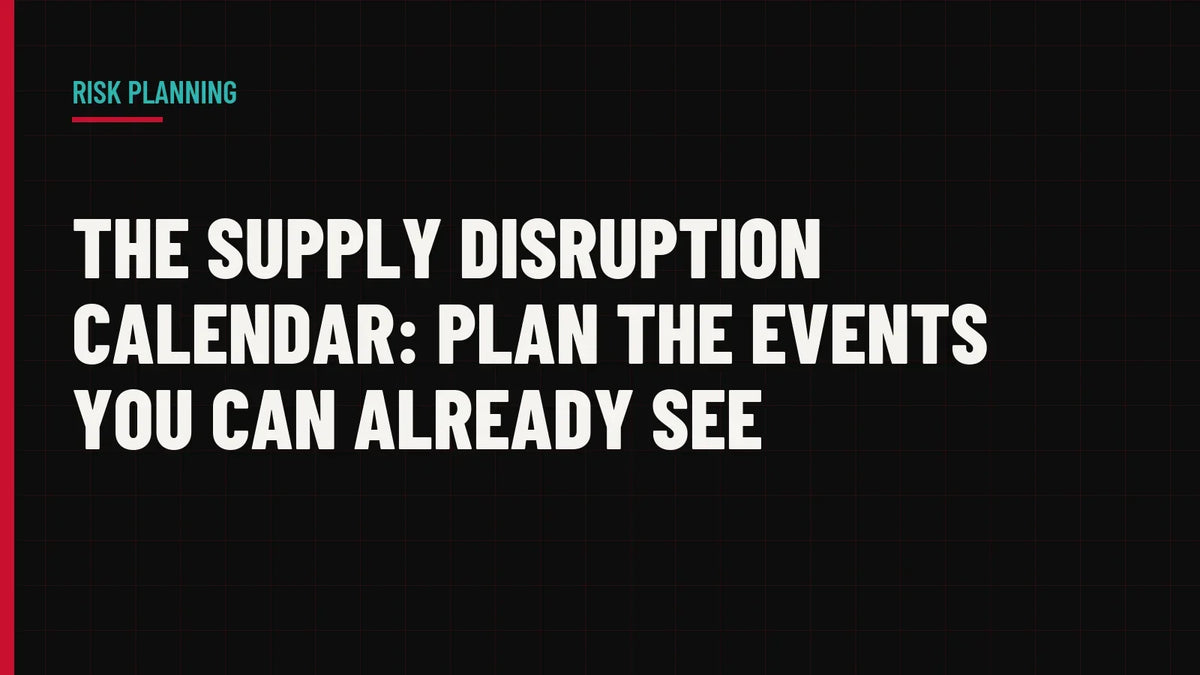 The Supply Disruption Calendar: Plan the Events You Can Already See
